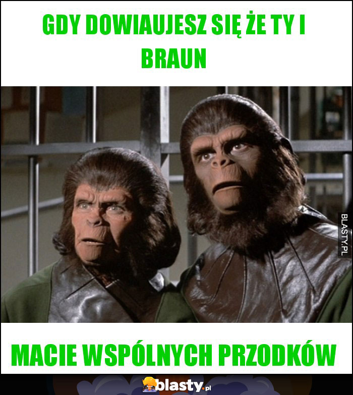 Gdy dowiaujesz się że Ty i Braun Gdy dowiaujesz się że Ty i Braun