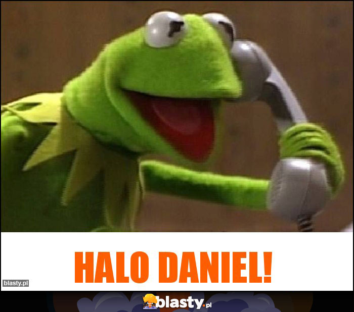 Halo daniel! Halo daniel!