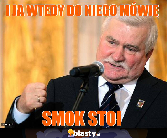 I ja wtedy do niego mówię I ja wtedy do niego mówię