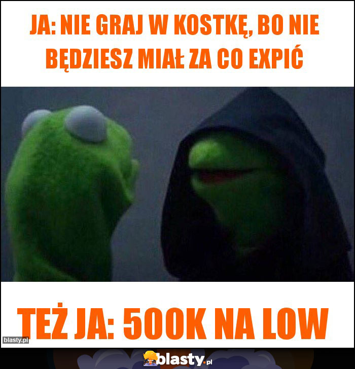 Ja: Nie graj w kostkę, bo nie będziesz miał za co expić Ja: Nie graj w kostkę, bo nie będziesz miał za co expić