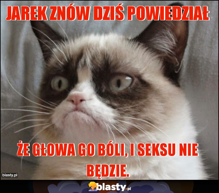 Jarek znów dziś powiedział Jarek znów dziś powiedział