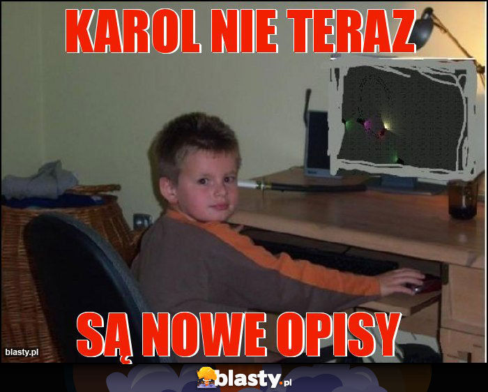 Karol nie teraz Karol nie teraz