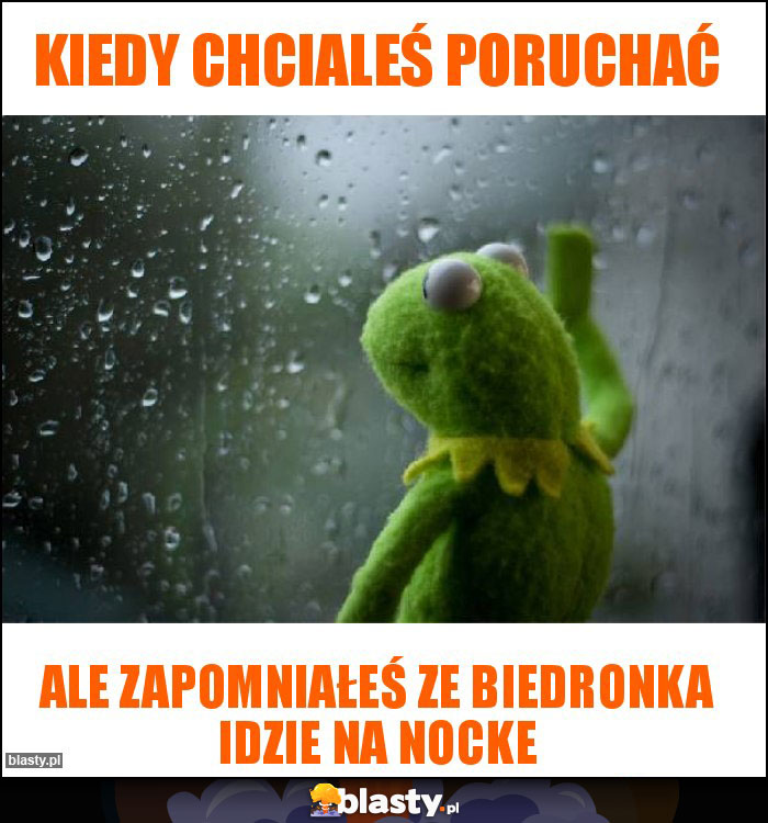 Kiedy chcialeś poruchać Kiedy chcialeś poruchać