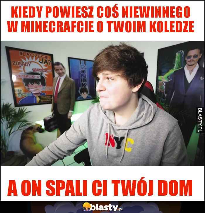 Kiedy powiesz coś niewinnego w Minecrafcie o twoim koledze