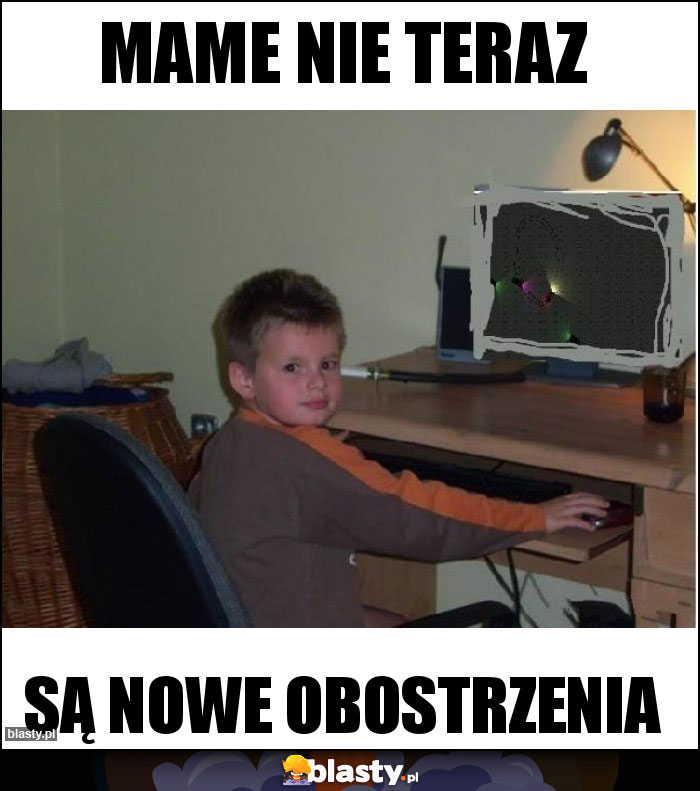 Mame nie teraz