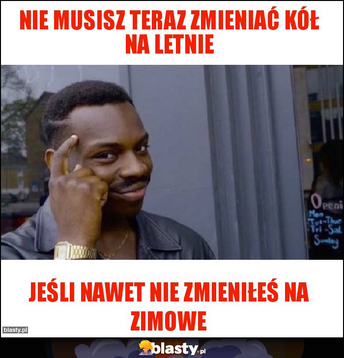 NIE MUSISZ TERAZ ZMIENIAĆ KÓŁ NA LETNIE NIE MUSISZ TERAZ ZMIENIAĆ KÓŁ NA LETNIE