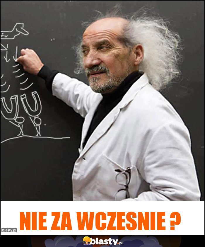 nie za wczesnie ? nie za wczesnie ?