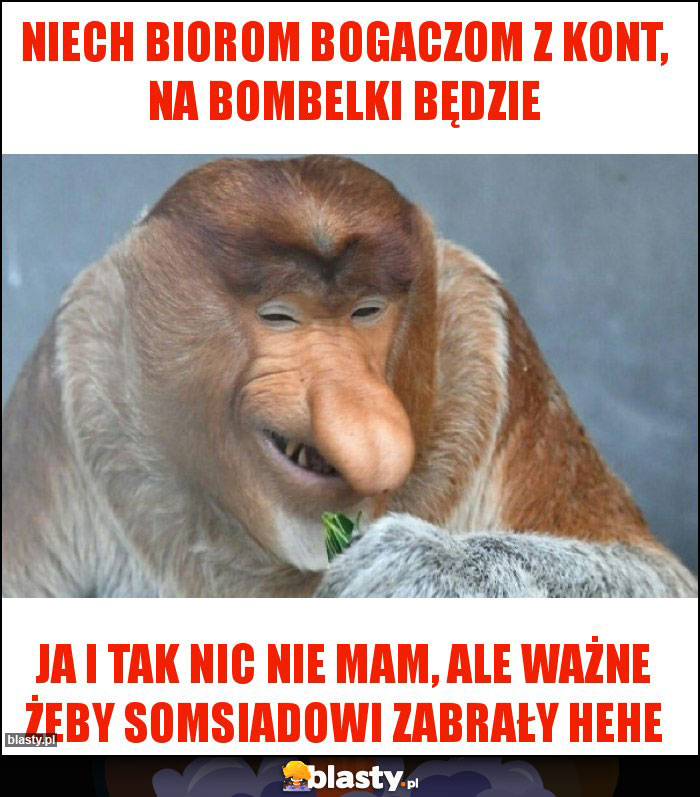 Niech biorom bogaczom z kont, na bombelki będzie Niech biorom bogaczom z kont, na bombelki będzie