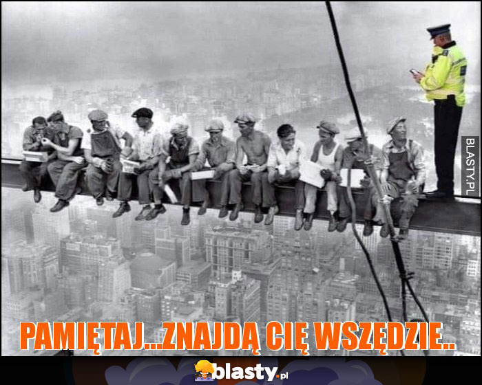 pamiętaj...znajdą cię wszędzie.. pamiętaj...znajdą cię wszędzie..