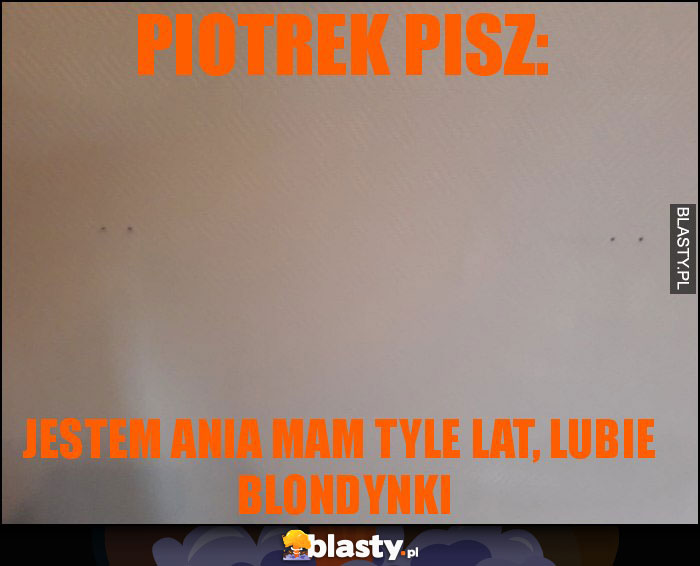 Piotrek pisz: Piotrek pisz: