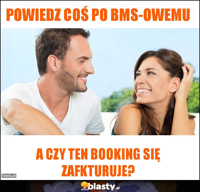 POwiedz coś po BMS-owemu