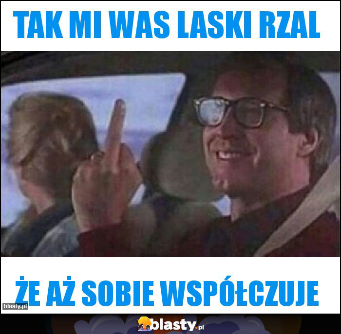 Tak mi was laski rzal Tak mi was laski rzal