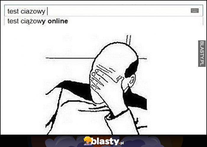 Test ciążowy online wynik wyszukiwania Google facepalm