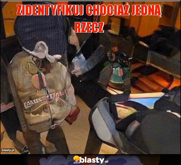 Zidentyfikuj chociaż jedną rzecz Zidentyfikuj chociaż jedną rzecz