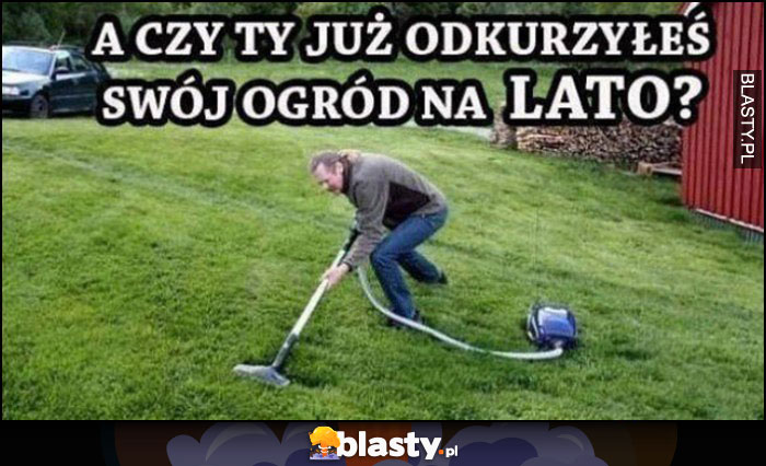 A czy Ty już odkurzyłeś swój ogród na lato?