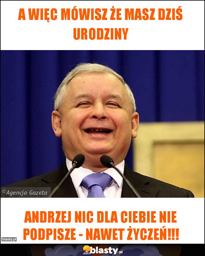 A więc mówisz że masz dziś urodziny A więc mówisz że masz dziś urodziny