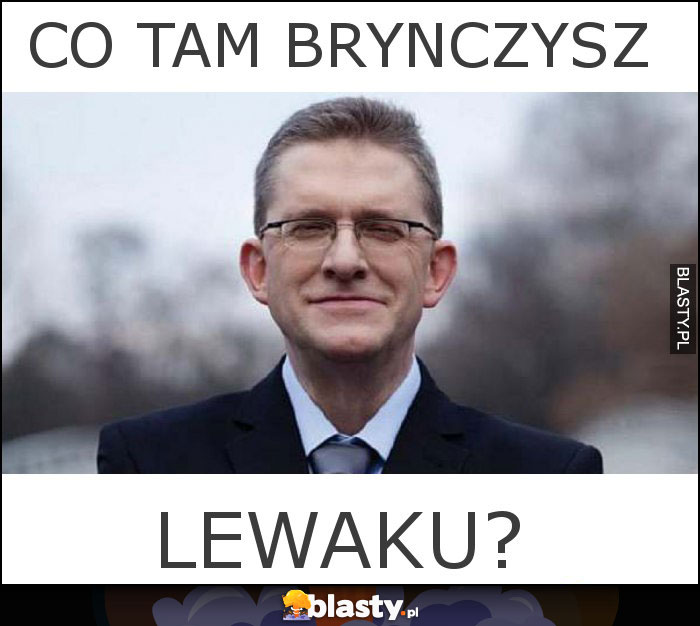 Co tam brynczysz Co tam brynczysz