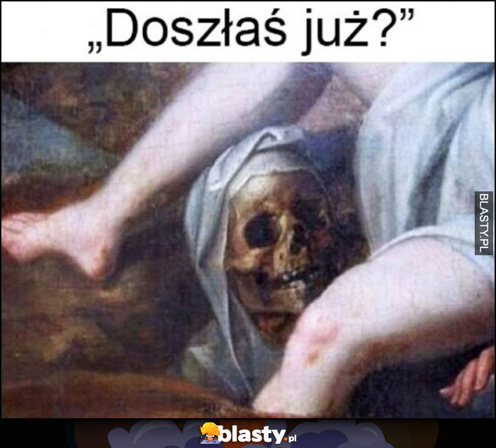 Doszłaś już czaszka kościotrup