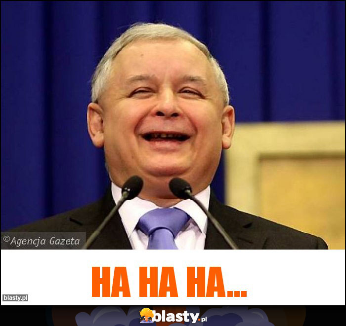 Ha ha ha... Ha ha ha...