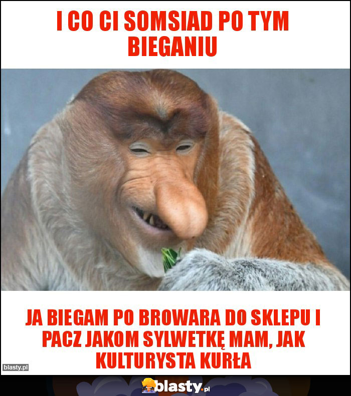 I co ci somsiad po tym bieganiu I co ci somsiad po tym bieganiu