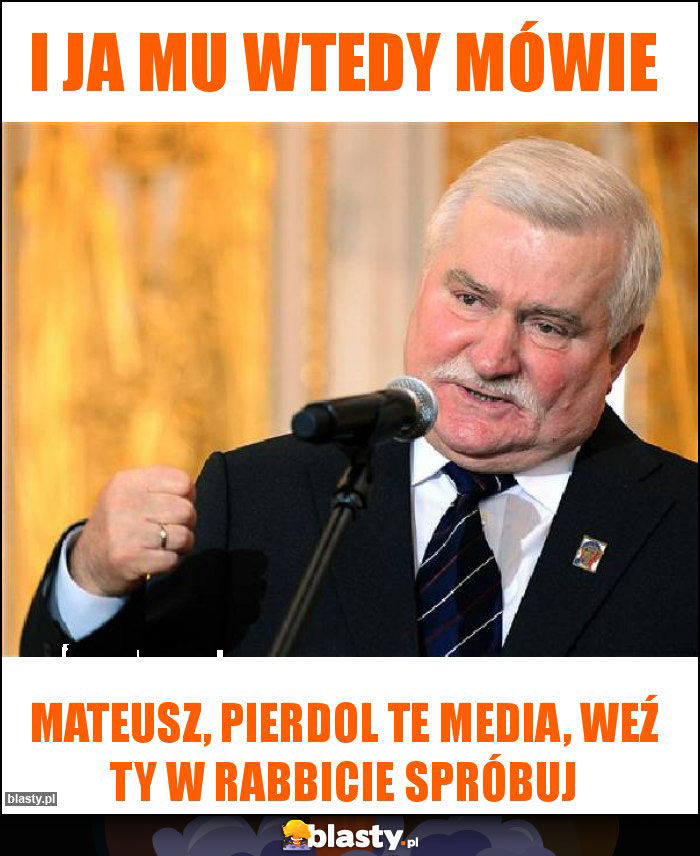 I ja mu wtedy mówie I ja mu wtedy mówie