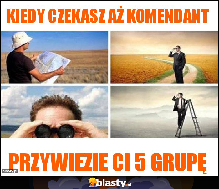 kiedy czekasz aż komendant kiedy czekasz aż komendant