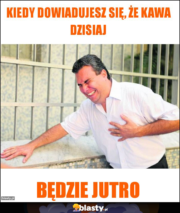 kiedy dowiadujesz się, że Kawa dzisiaj kiedy dowiadujesz się, że Kawa dzisiaj