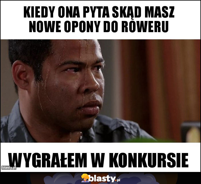 Kiedy ona pyta skąd masz nowe opony do roweru