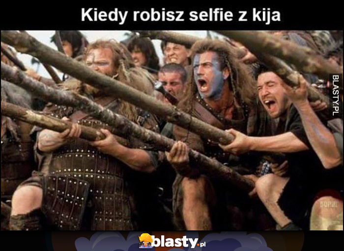 Kiedy robisz selfie z kija Braveheart film