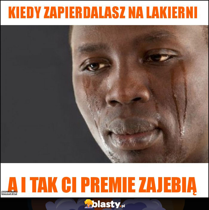 Kiedy zapierdalasz na lakierni Kiedy zapierdalasz na lakierni