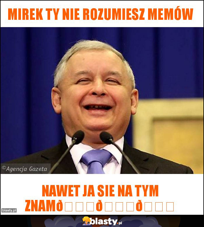 Mirek Ty nie rozumiesz memów Mirek Ty nie rozumiesz memów