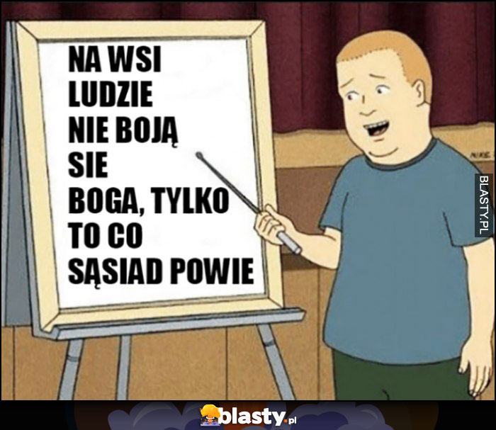 Na wsi ludzie nie boją się Boga, tylko tego co sąsiad powie