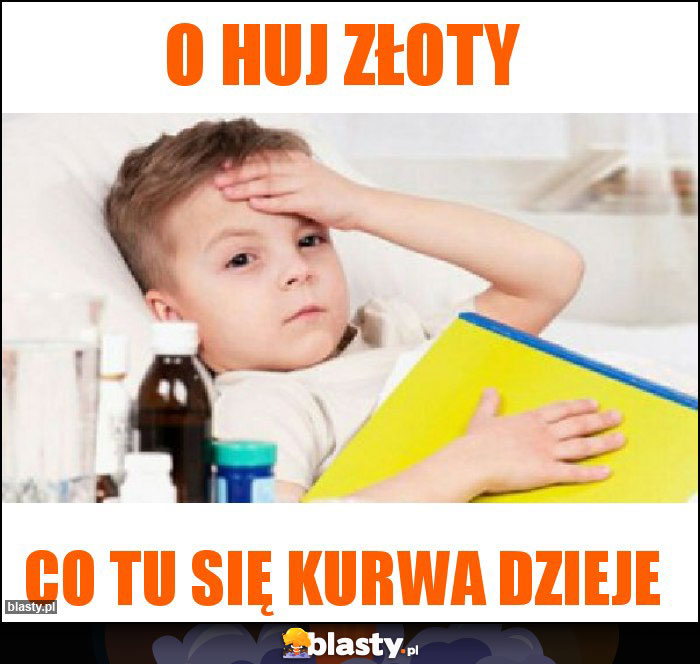 O huj złoty O huj złoty
