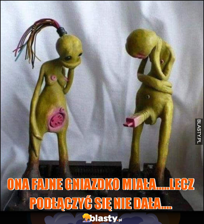 ona fajne gniazdko miała.....lecz podłączyć się nie dała.... ona fajne gniazdko miała.....lecz podłączyć się nie dała....