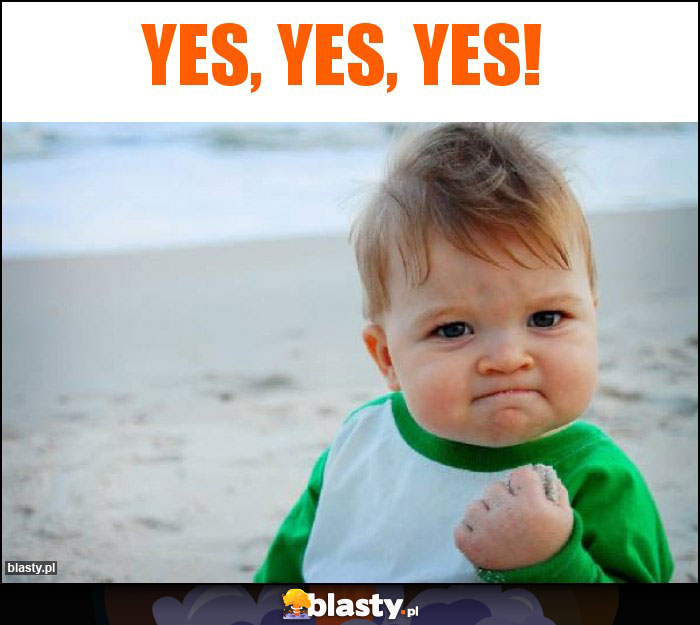 YES, YES, YES! YES, YES, YES!