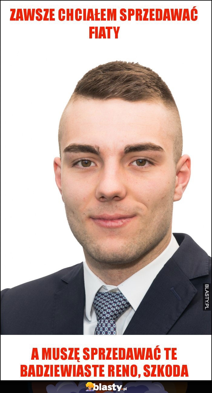 Zawsze chciałem sprzedawać Fiaty Zawsze chciałem sprzedawać Fiaty