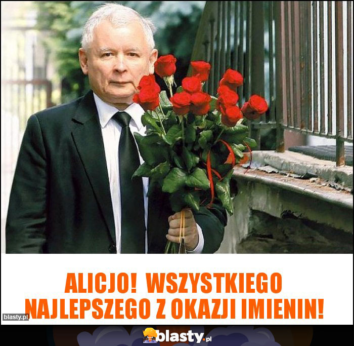 ALICJO! WSZYSTKIEGO NAJLEPSZEGO Z OKAZJI IMIENIN! ALICJO! WSZYSTKIEGO NAJLEPSZEGO Z OKAZJI IMIENIN!