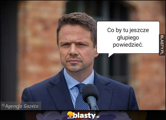 Co by tu jeszcze głupiego powiedzieć Co by tu jeszcze głupiego powiedzieć