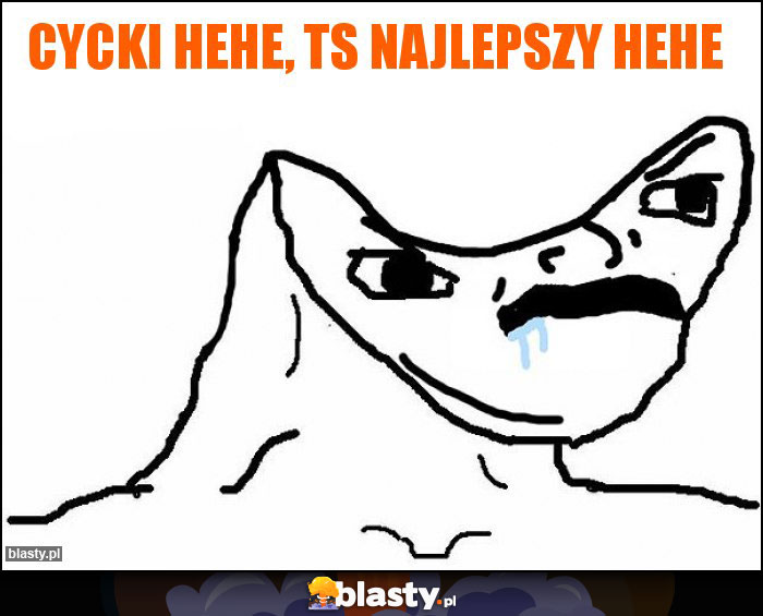 cycki hehe, TS najlepszy hehe cycki hehe, TS najlepszy hehe
