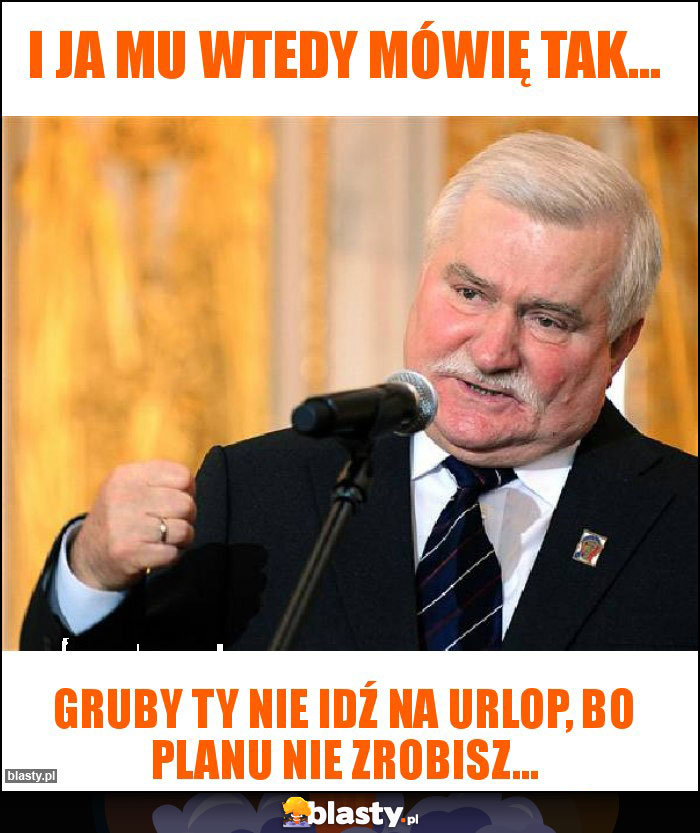 I ja mu wtedy mówię tak... I ja mu wtedy mówię tak...