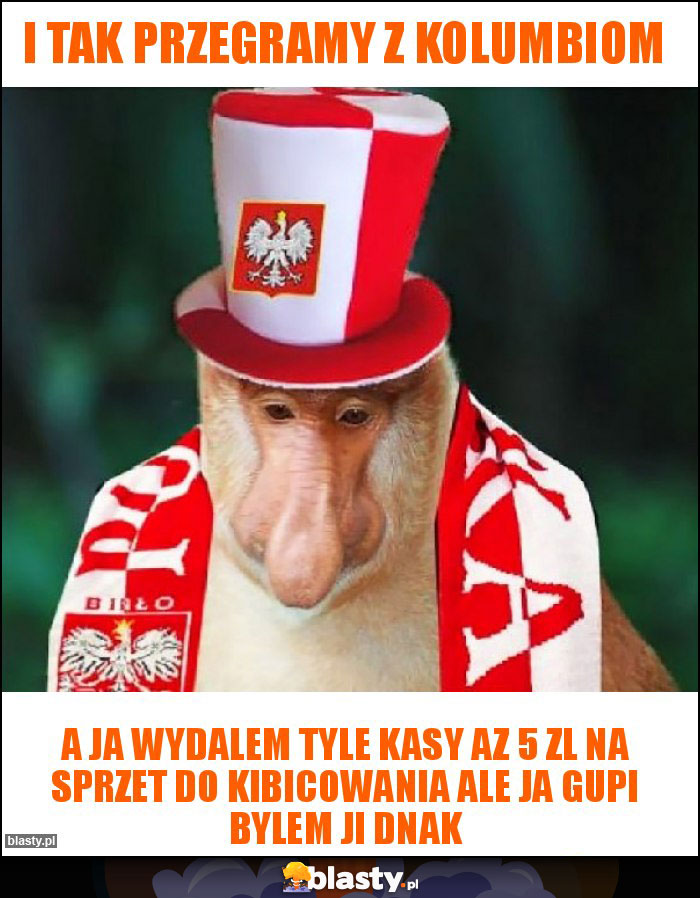 i tak przegramy z kolumbiom i tak przegramy z kolumbiom