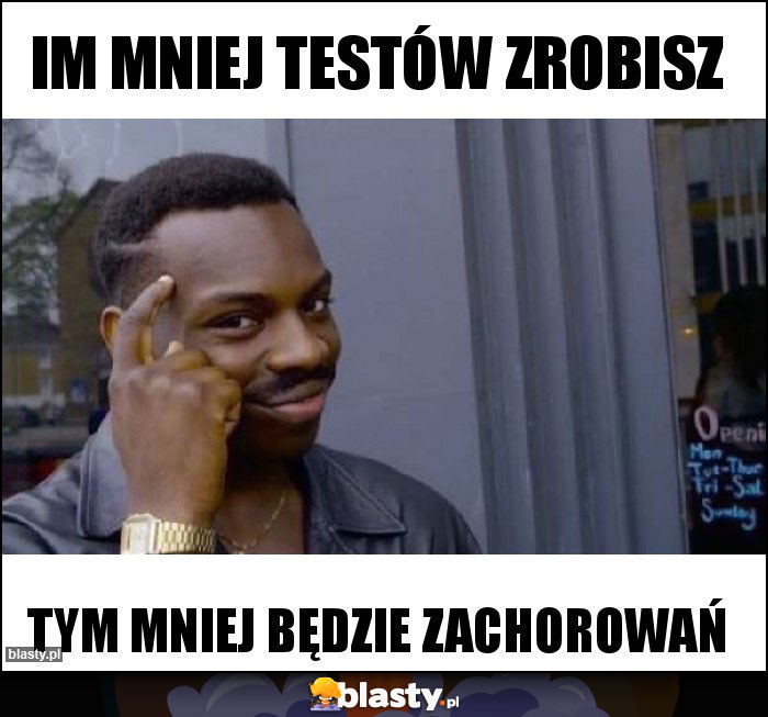 IM mniej testów zrobisz IM mniej testów zrobisz
