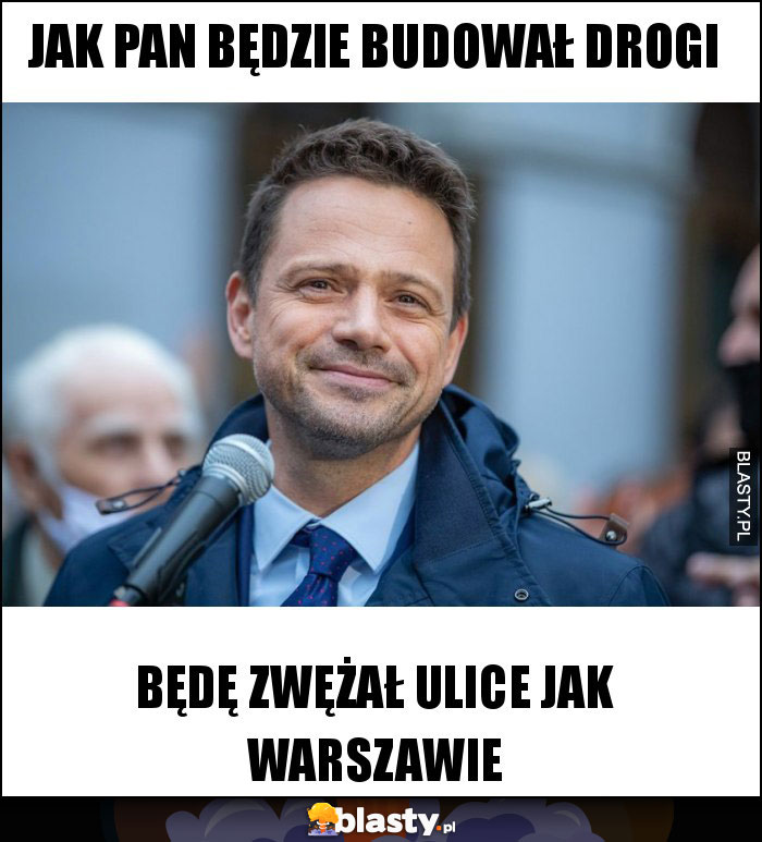 Jak pan będzie budował drogi Jak pan będzie budował drogi