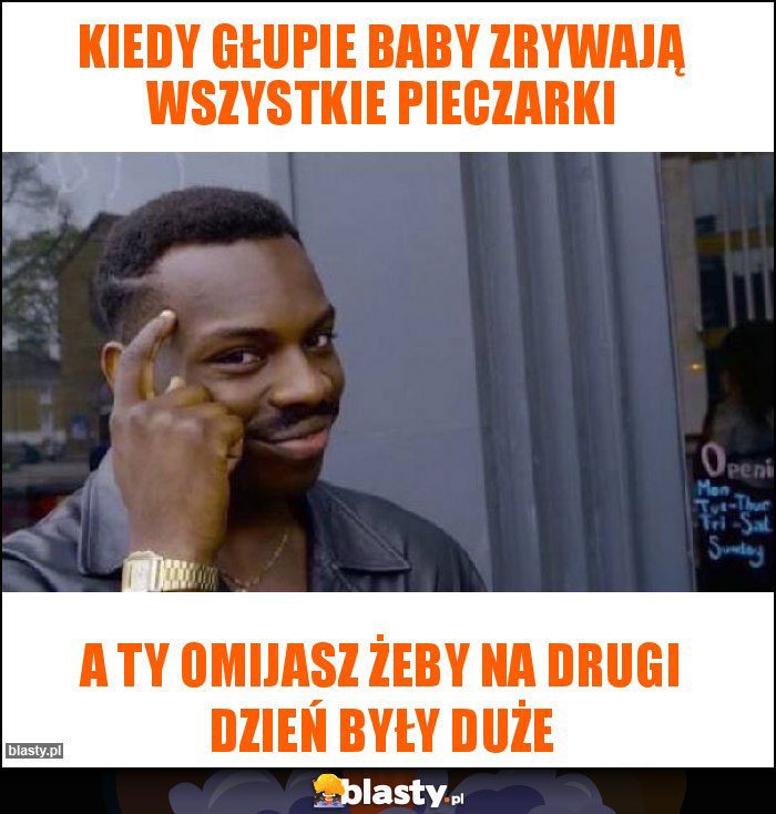 Kiedy głupie baby zrywają wszystkie pieczarki Kiedy głupie baby zrywają wszystkie pieczarki
