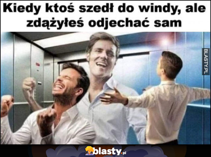 Kiedy ktoś szedł do windy, ale zdążyłeś odjechać sam