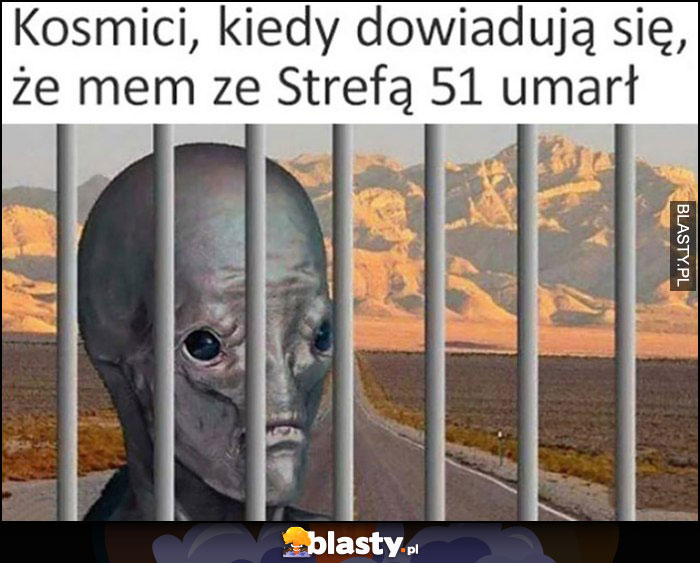 Kosmici kiedy dowiadują się, że mem ze Strefą 51 umarł