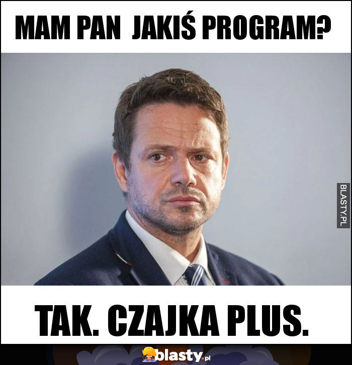 Mam pan jakiś program? Mam pan jakiś program?