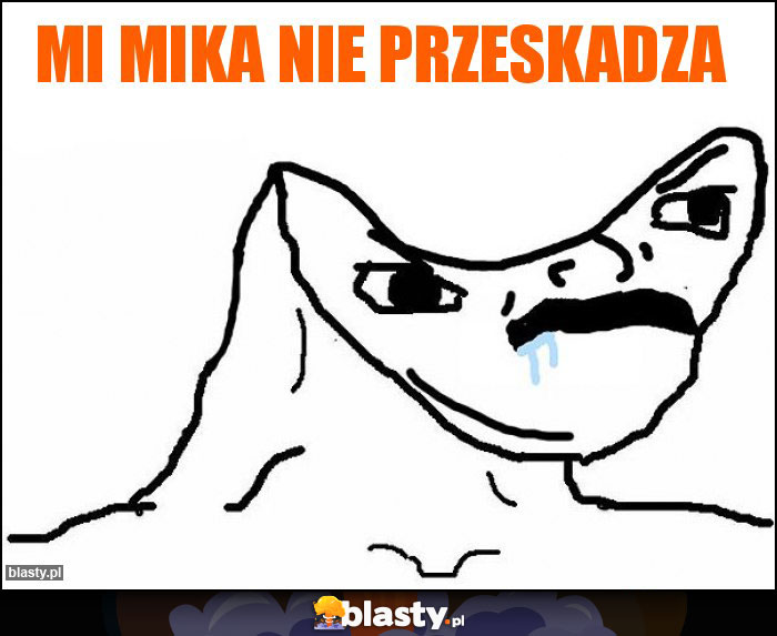 Mi mika nie przeskadza