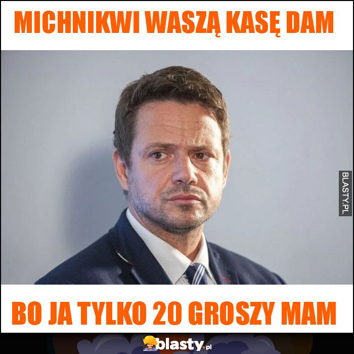 Michnikwi waszą kasę dam Michnikwi waszą kasę dam