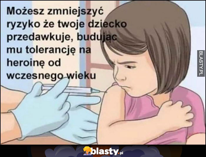 Możesz zmniejszyć ryzyko, że Twoje dziecko przedawkuje budując mu tolerancję na heroinę od wczesnego wieku